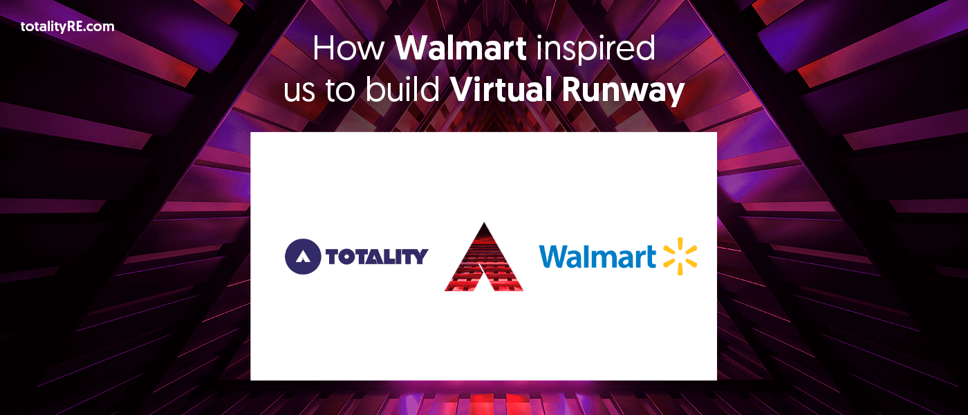 How Walmart inspired us to build Virtual Runway at Totality?